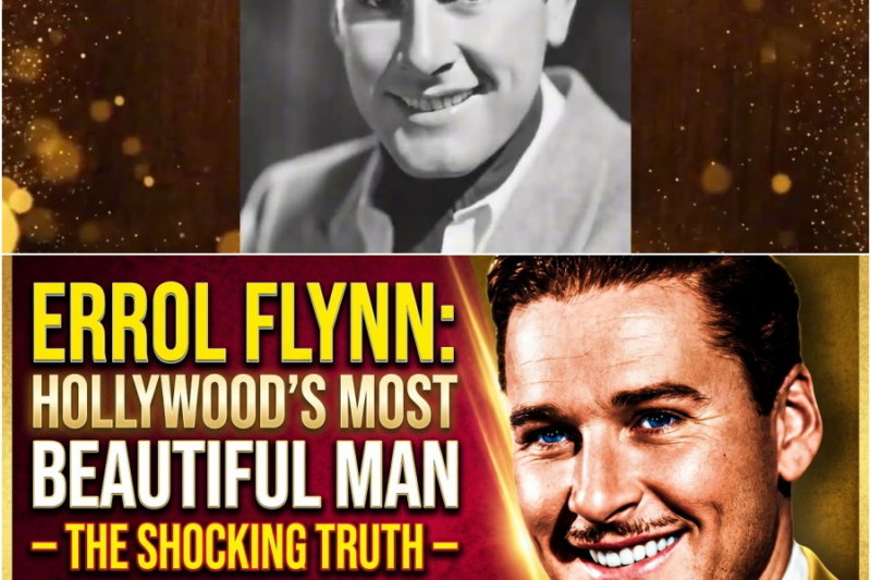 ERROL FLYNN: HOLLYWOOD’S MOST BEAUTIFUL MAN — THE SHOCKING TRUTH ABOUT HIS DEATH – H